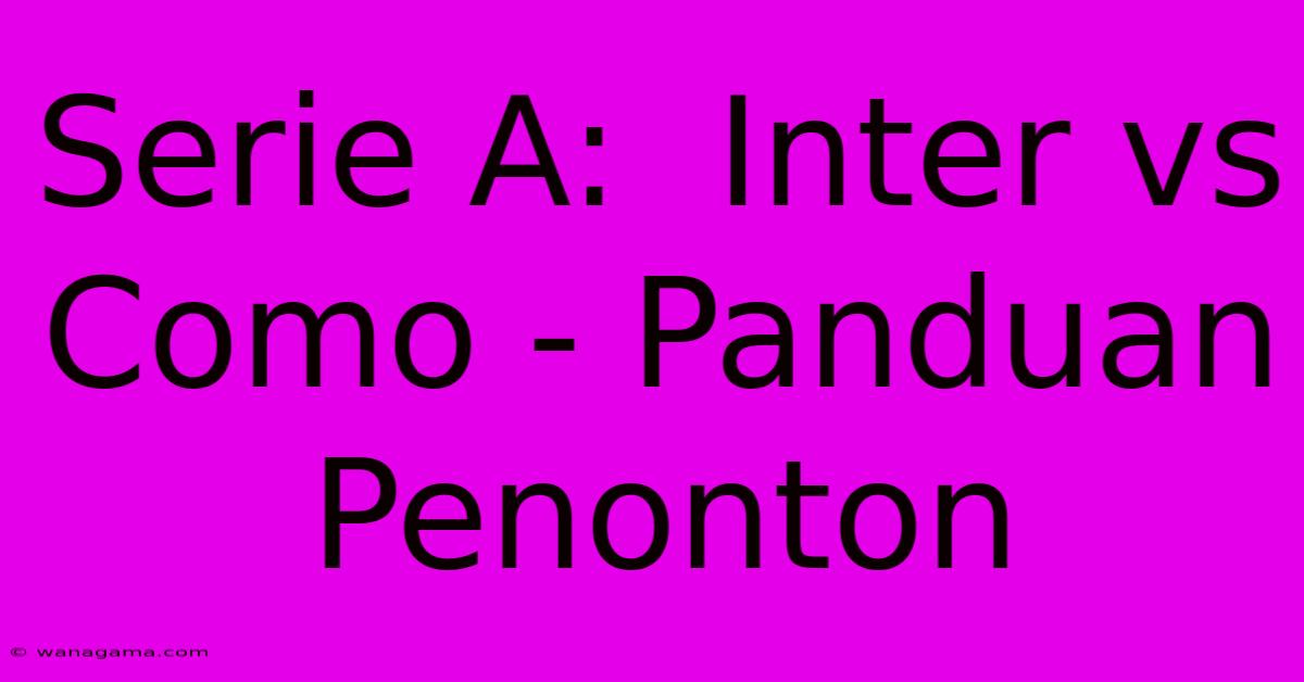 Serie A:  Inter Vs Como - Panduan Penonton