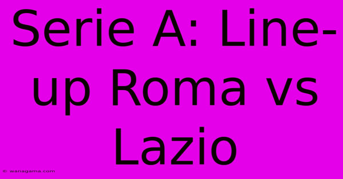 Serie A: Line-up Roma Vs Lazio