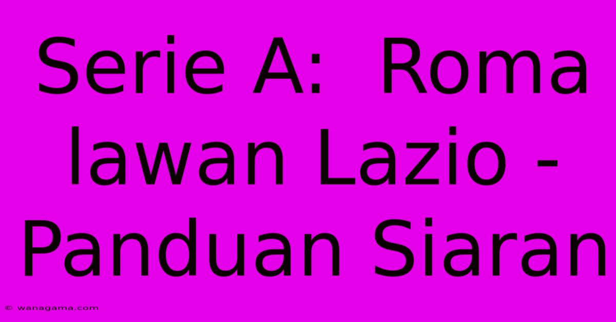 Serie A:  Roma Lawan Lazio - Panduan Siaran