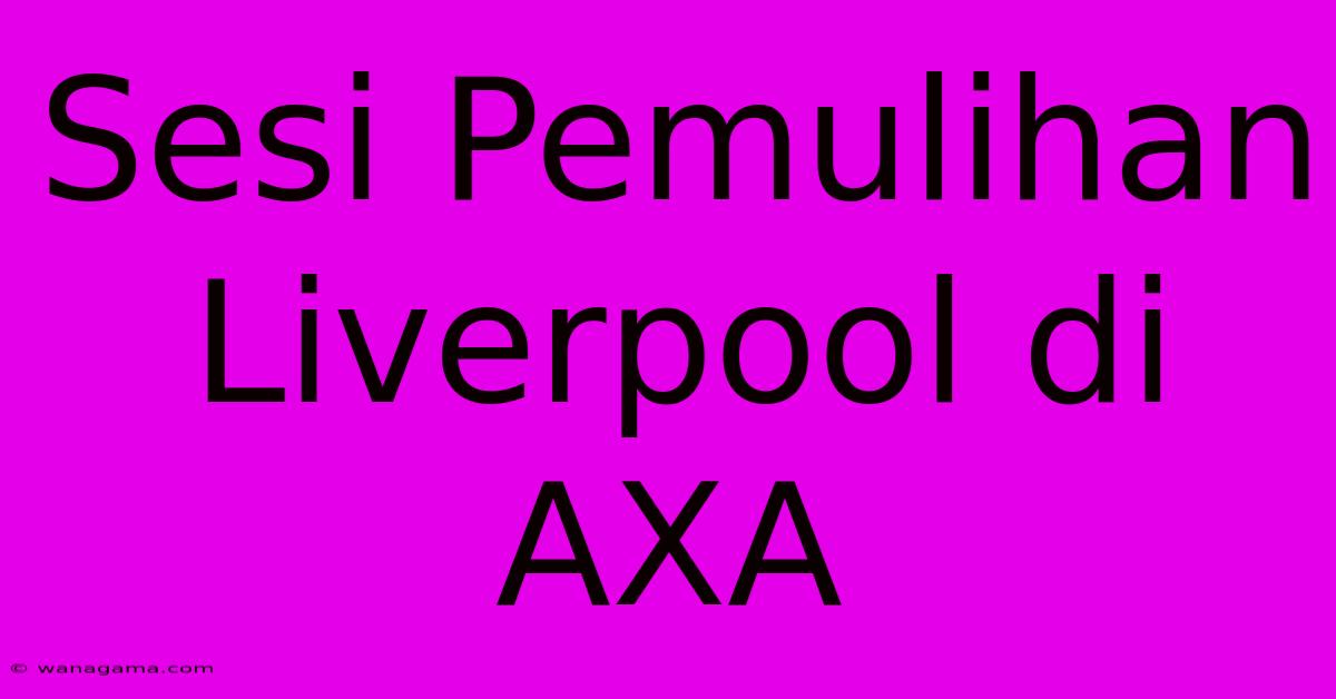 Sesi Pemulihan Liverpool Di AXA