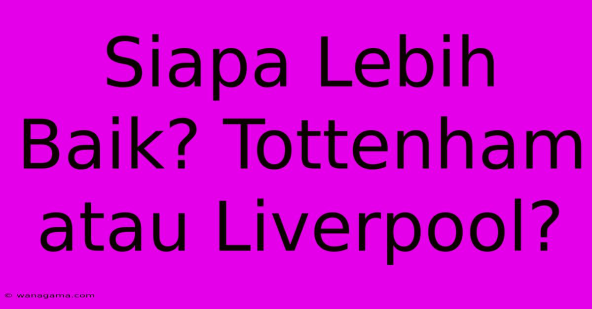 Siapa Lebih Baik? Tottenham Atau Liverpool?