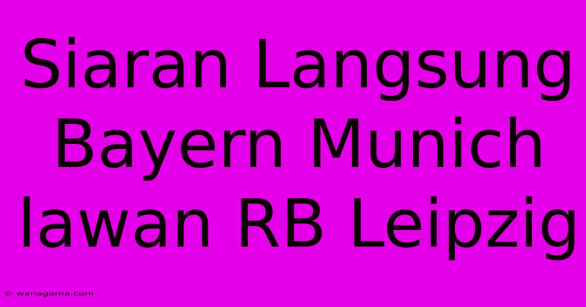 Siaran Langsung Bayern Munich Lawan RB Leipzig Siaran Langsung Bayern Munich Lawan RB Leipzig