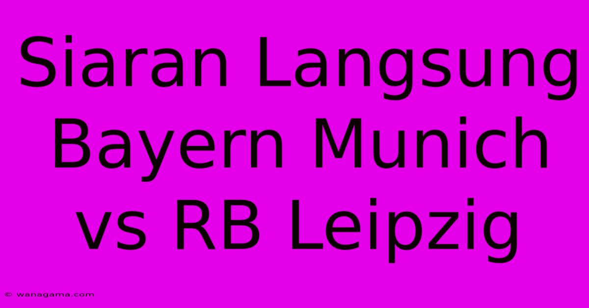 Siaran Langsung Bayern Munich Vs RB Leipzig Siaran Langsung Bayern Munich Vs RB Leipzig