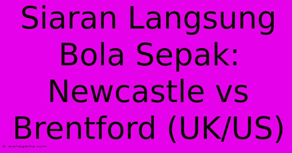 Siaran Langsung Bola Sepak: Newcastle Vs Brentford (UK/US) Siaran Langsung Bola Sepak: Newcastle Vs Brentford (UK/US)