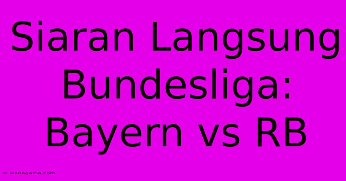 Siaran Langsung Bundesliga: Bayern Vs RB