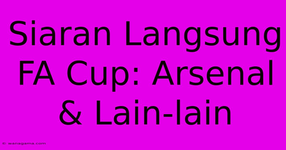 Siaran Langsung FA Cup: Arsenal & Lain-lain