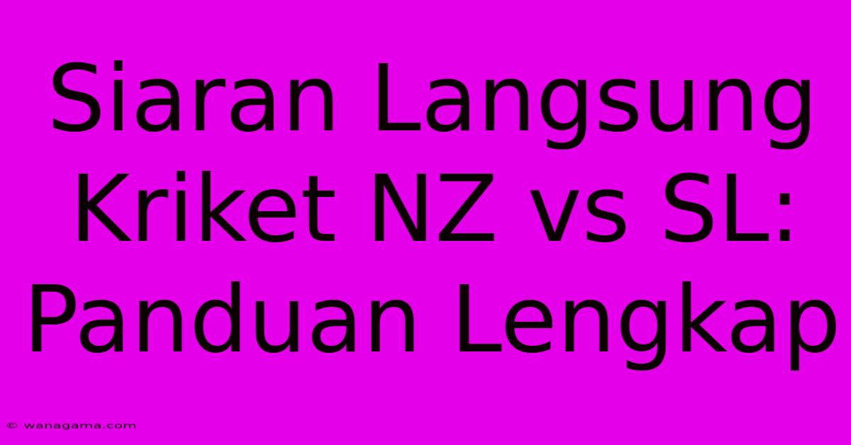 Siaran Langsung Kriket NZ Vs SL: Panduan Lengkap