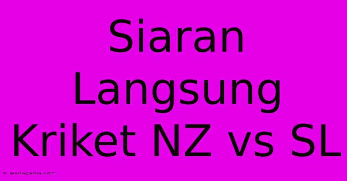 Siaran Langsung Kriket NZ Vs SL