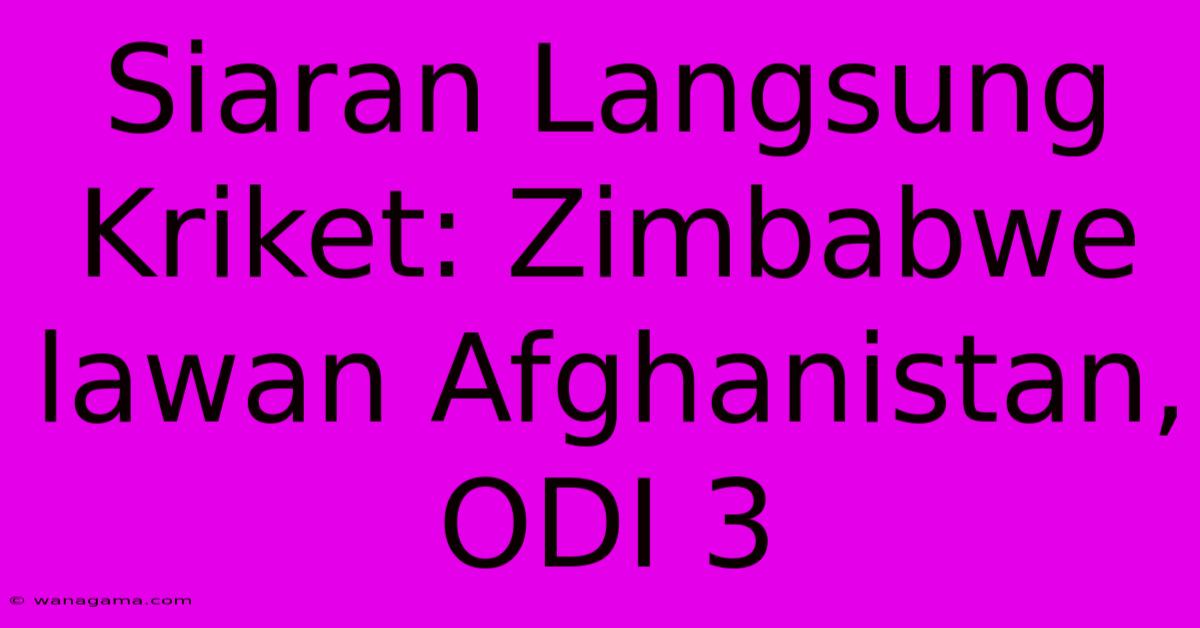 Siaran Langsung Kriket: Zimbabwe Lawan Afghanistan, ODI 3 Siaran Langsung Kriket: Zimbabwe Lawan Afghanistan, ODI 3