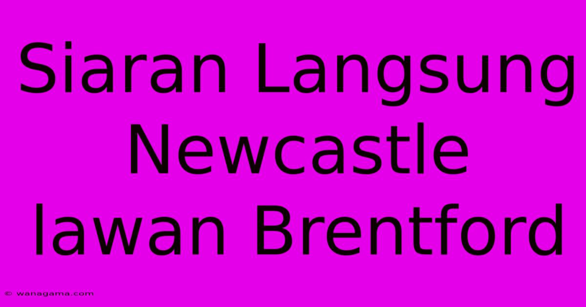 Siaran Langsung Newcastle Lawan Brentford Siaran Langsung Newcastle Lawan Brentford