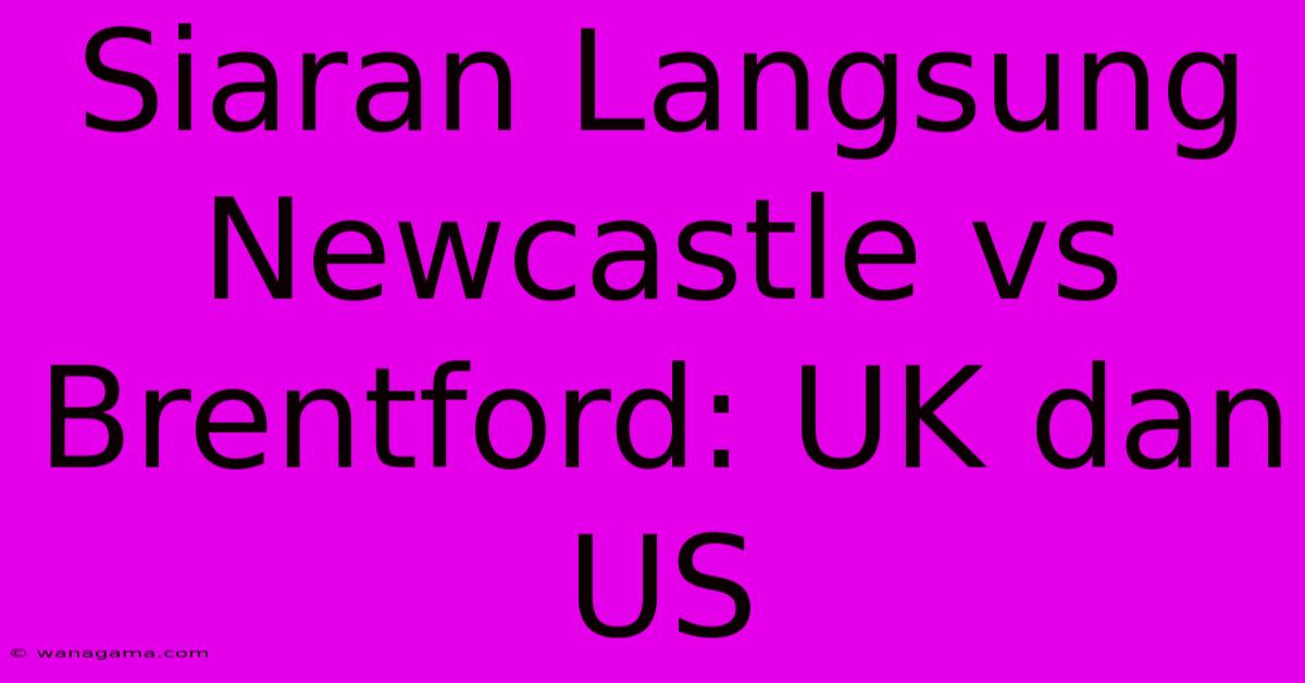 Siaran Langsung Newcastle Vs Brentford: UK Dan US Siaran Langsung Newcastle Vs Brentford: UK Dan US