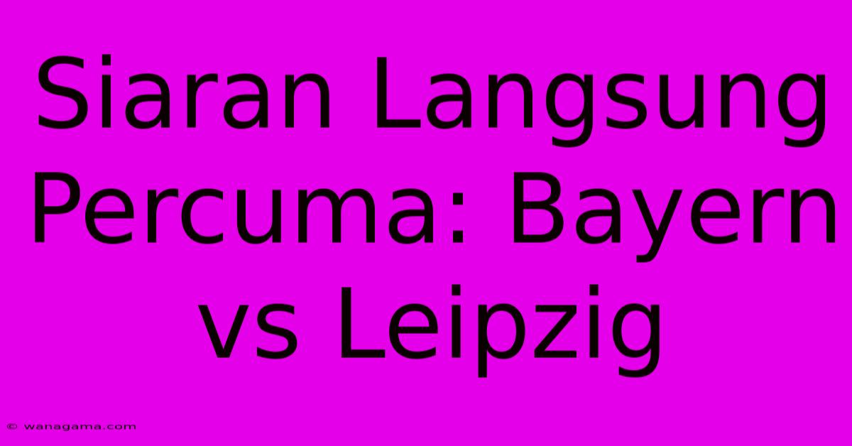 Siaran Langsung Percuma: Bayern Vs Leipzig Siaran Langsung Percuma: Bayern Vs Leipzig