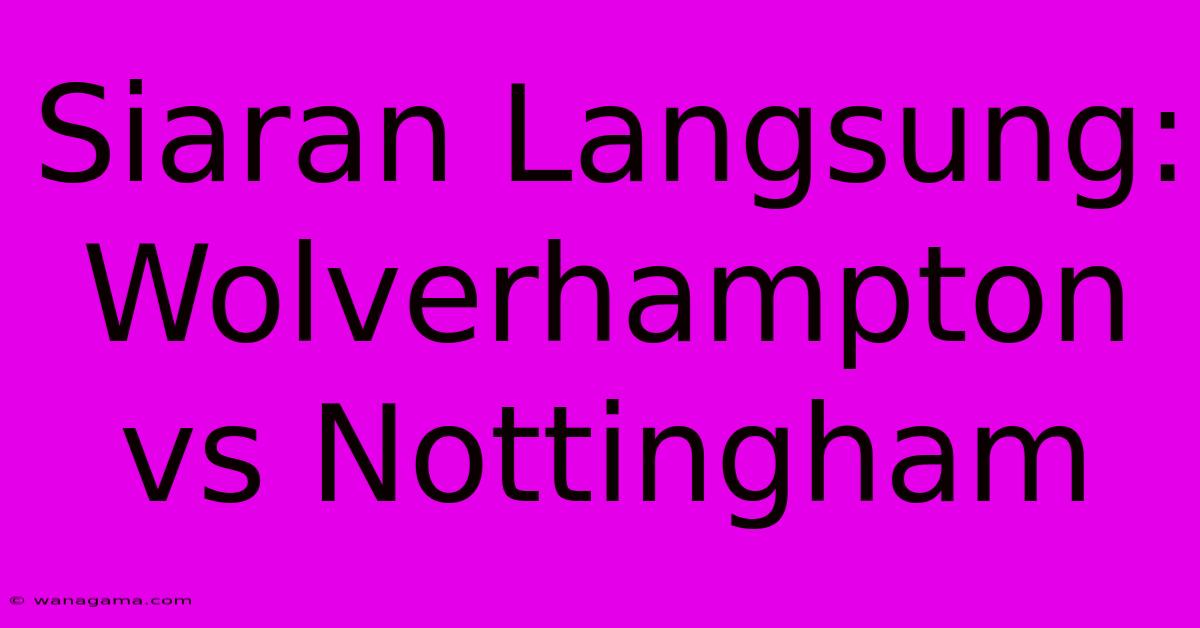 Siaran Langsung: Wolverhampton Vs Nottingham