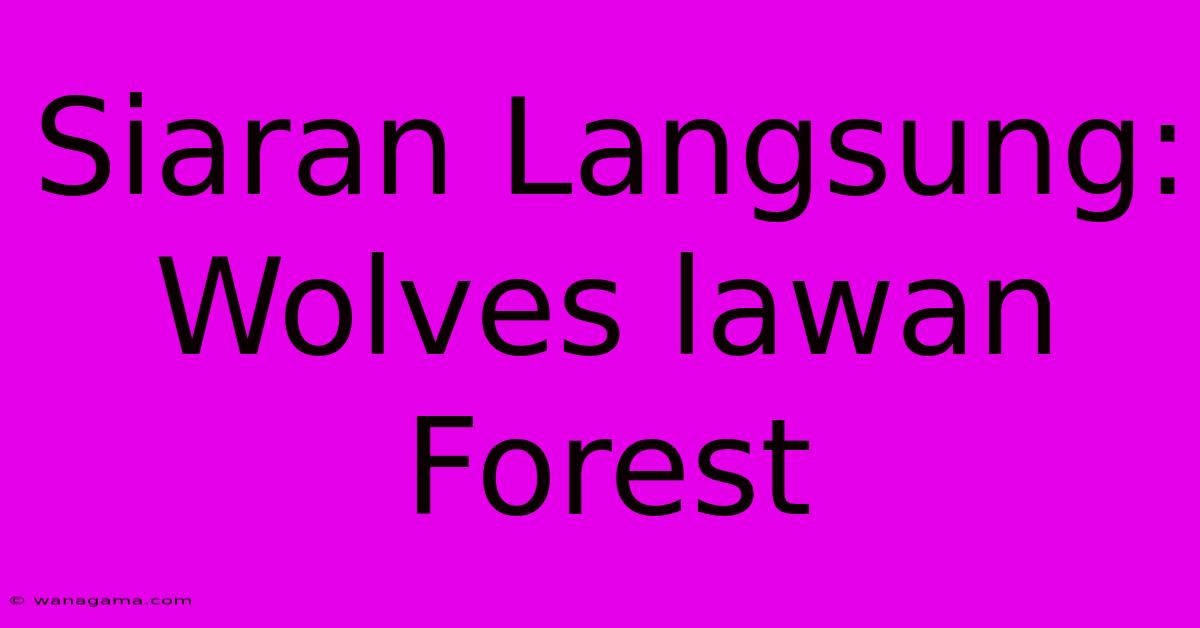 Siaran Langsung: Wolves Lawan Forest