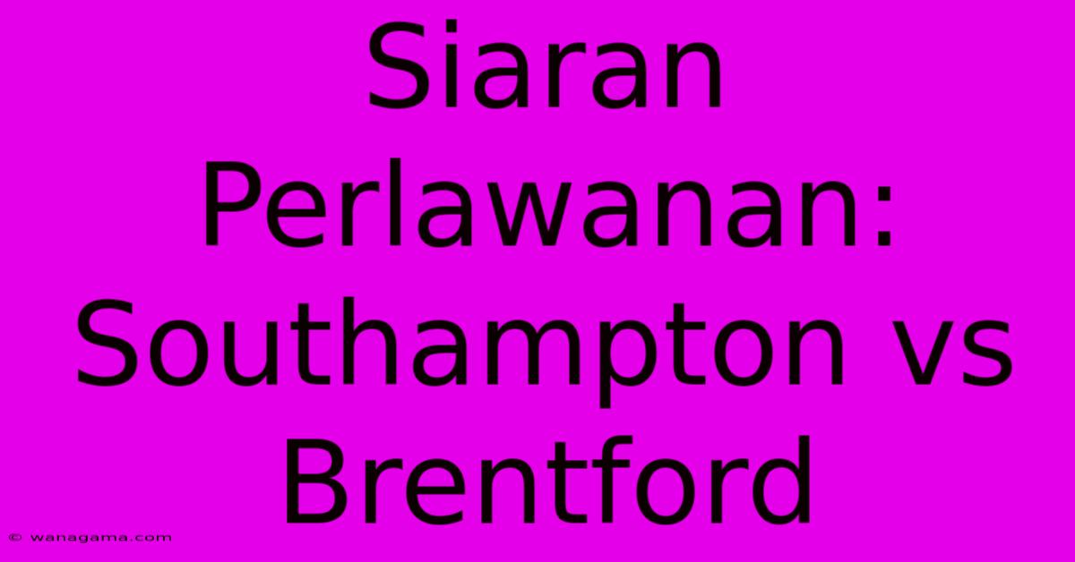 Siaran Perlawanan: Southampton Vs Brentford