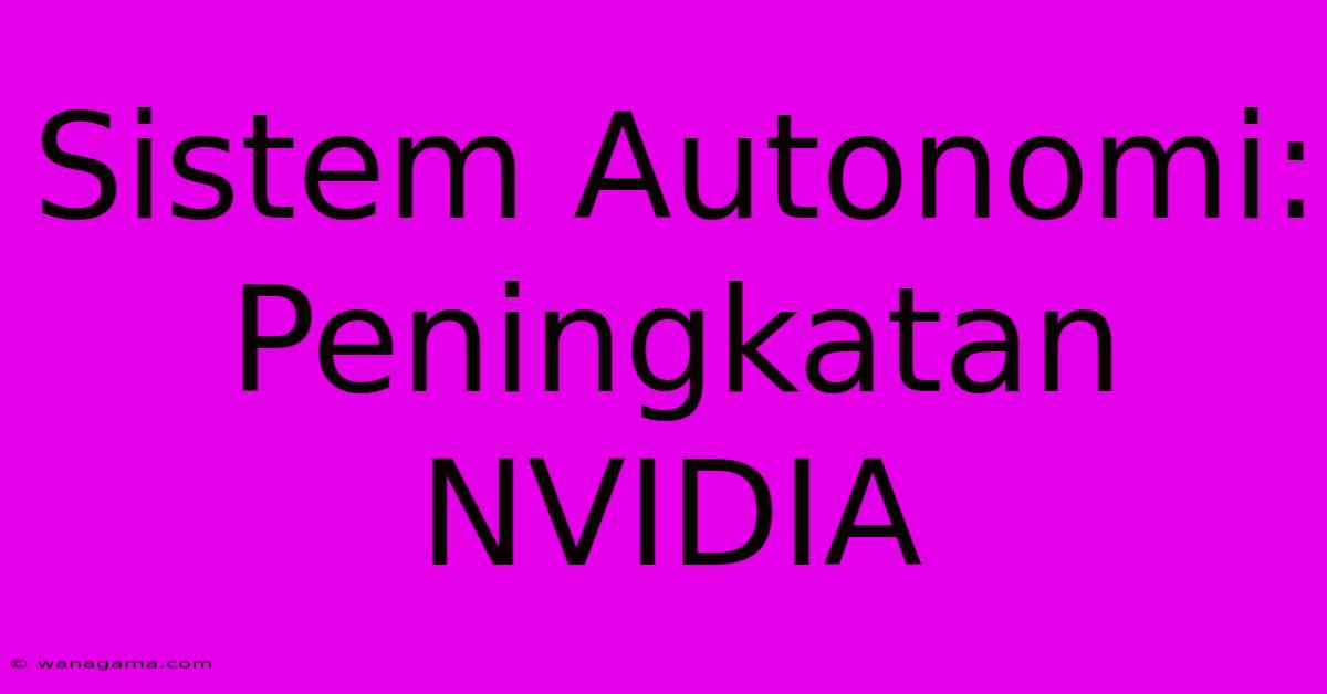 Sistem Autonomi: Peningkatan NVIDIA