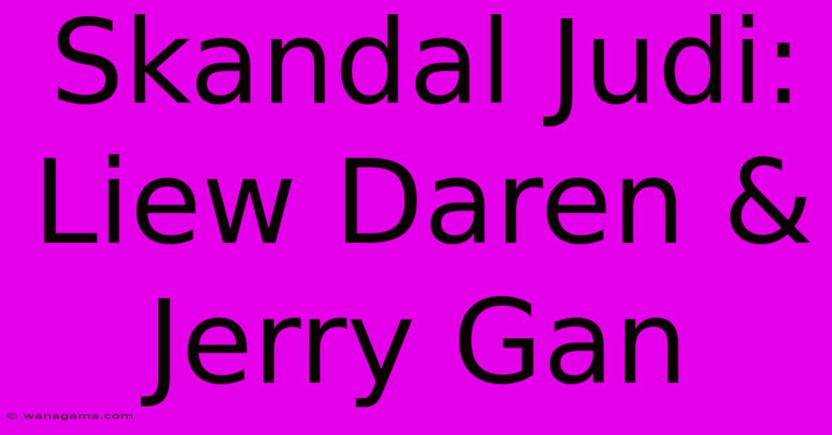 Skandal Judi: Liew Daren & Jerry Gan Skandal Judi: Liew Daren & Jerry Gan