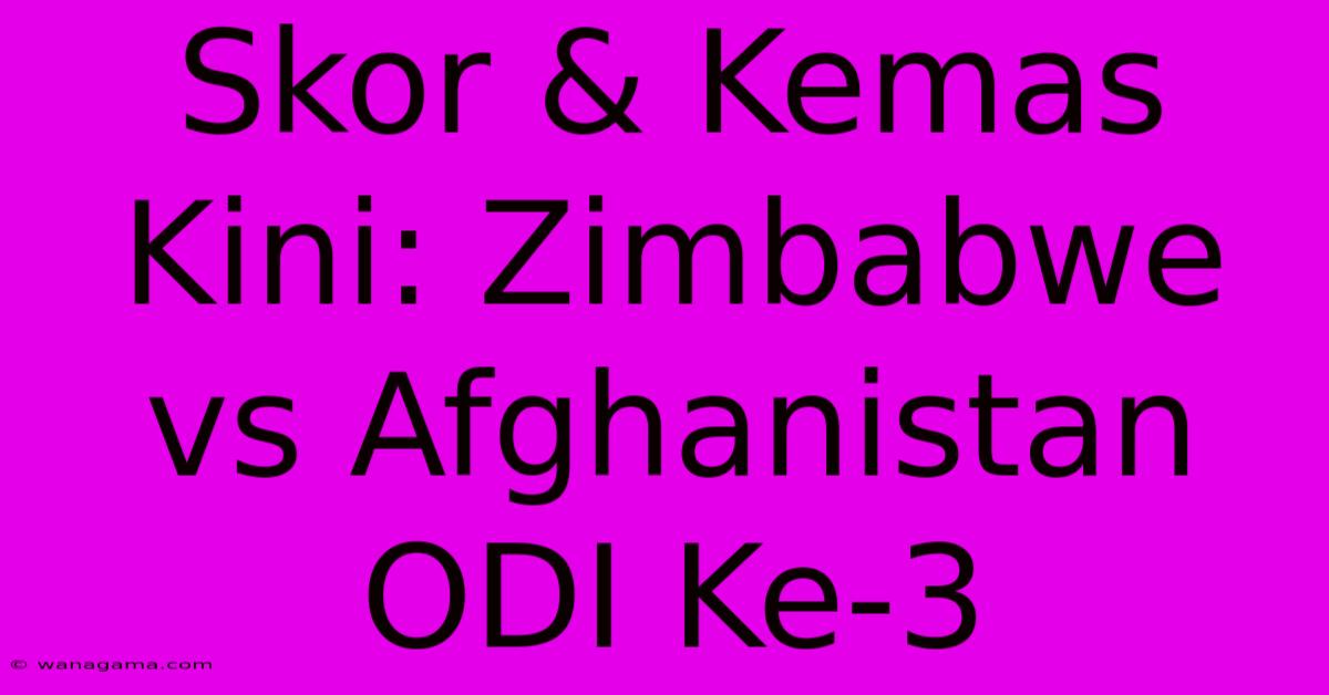 Skor & Kemas Kini: Zimbabwe Vs Afghanistan ODI Ke-3 Skor & Kemas Kini: Zimbabwe Vs Afghanistan ODI Ke-3