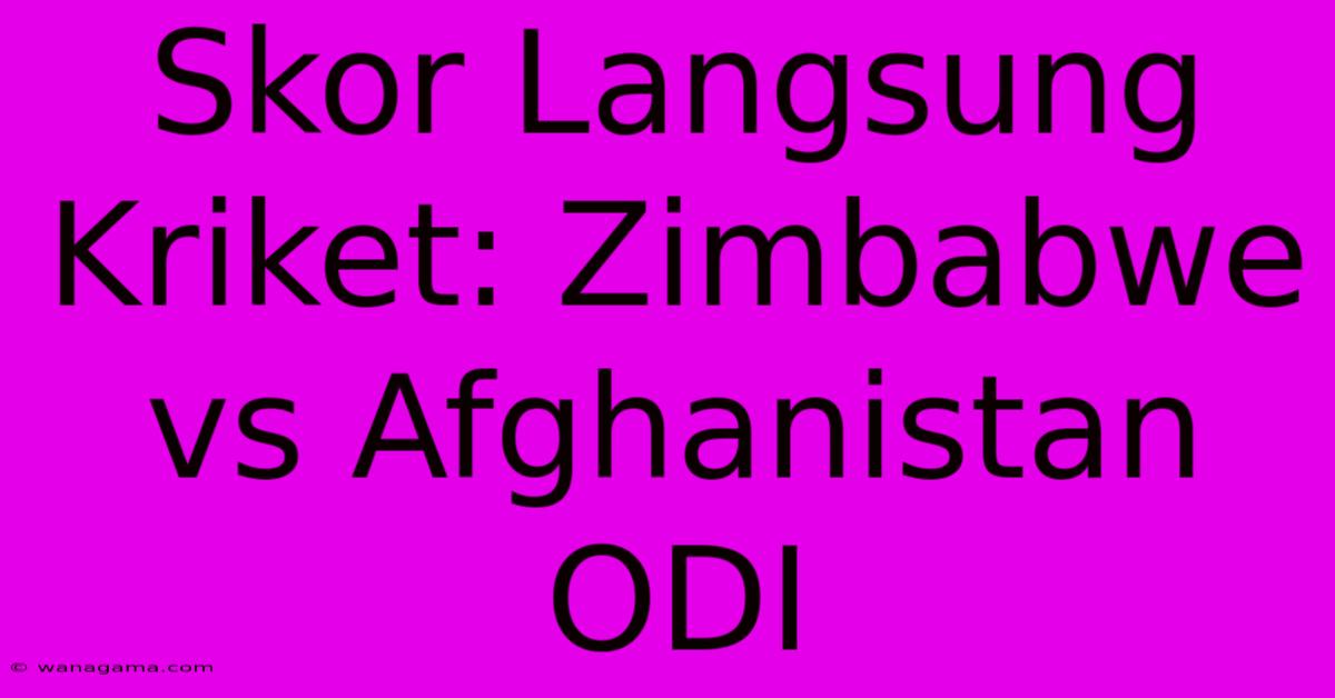 Skor Langsung Kriket: Zimbabwe Vs Afghanistan ODI Skor Langsung Kriket: Zimbabwe Vs Afghanistan ODI