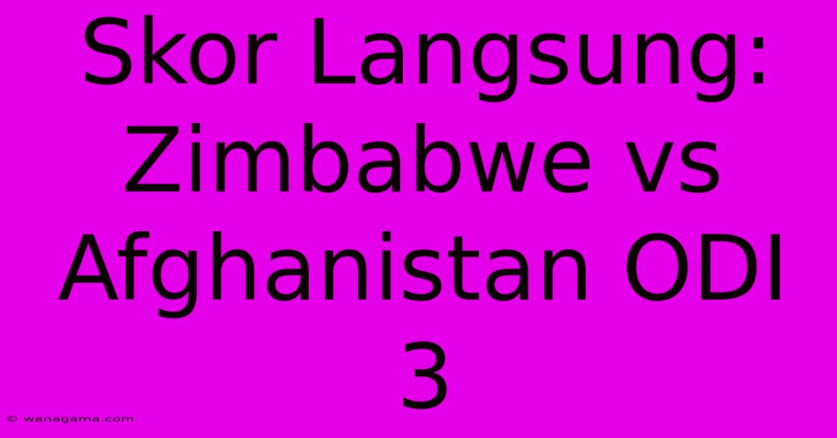 Skor Langsung: Zimbabwe Vs Afghanistan ODI 3 Skor Langsung: Zimbabwe Vs Afghanistan ODI 3
