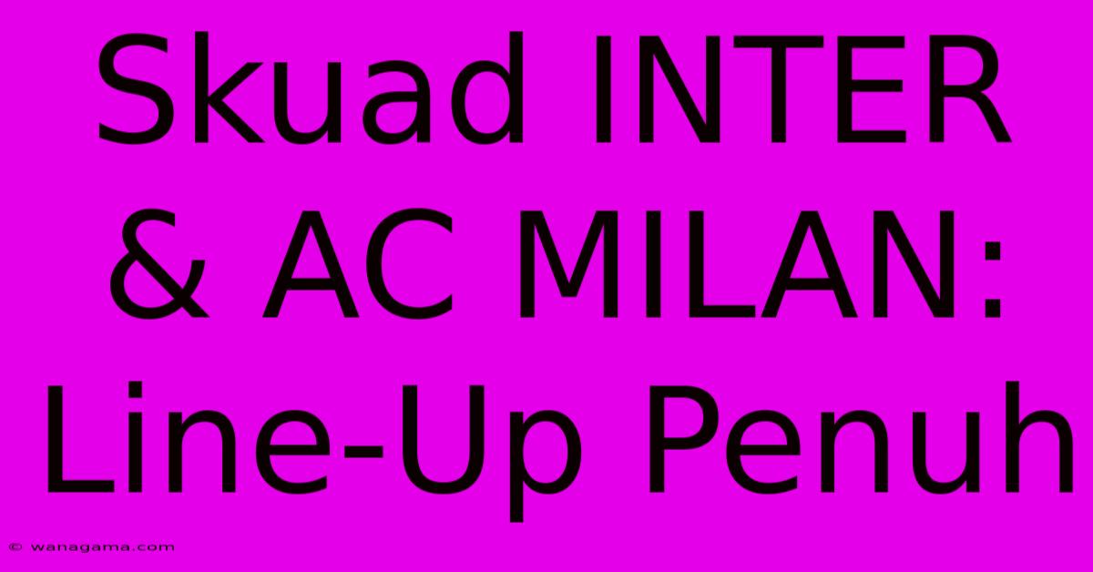 Skuad INTER & AC MILAN: Line-Up Penuh