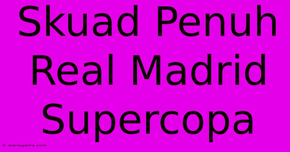 Skuad Penuh Real Madrid Supercopa