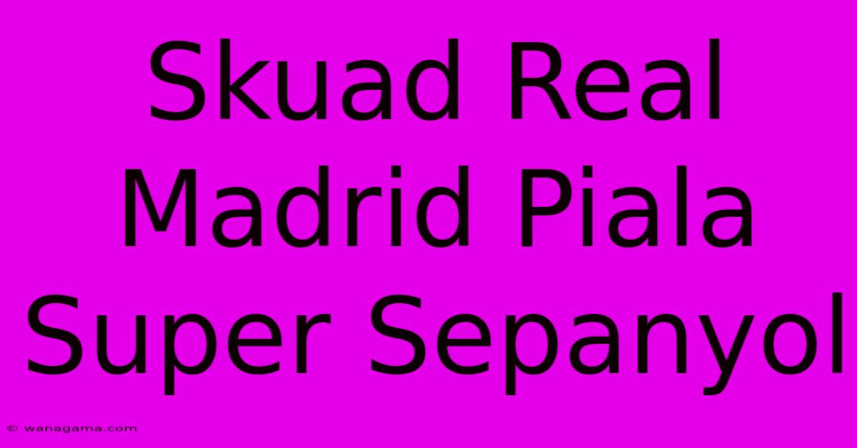 Skuad Real Madrid Piala Super Sepanyol