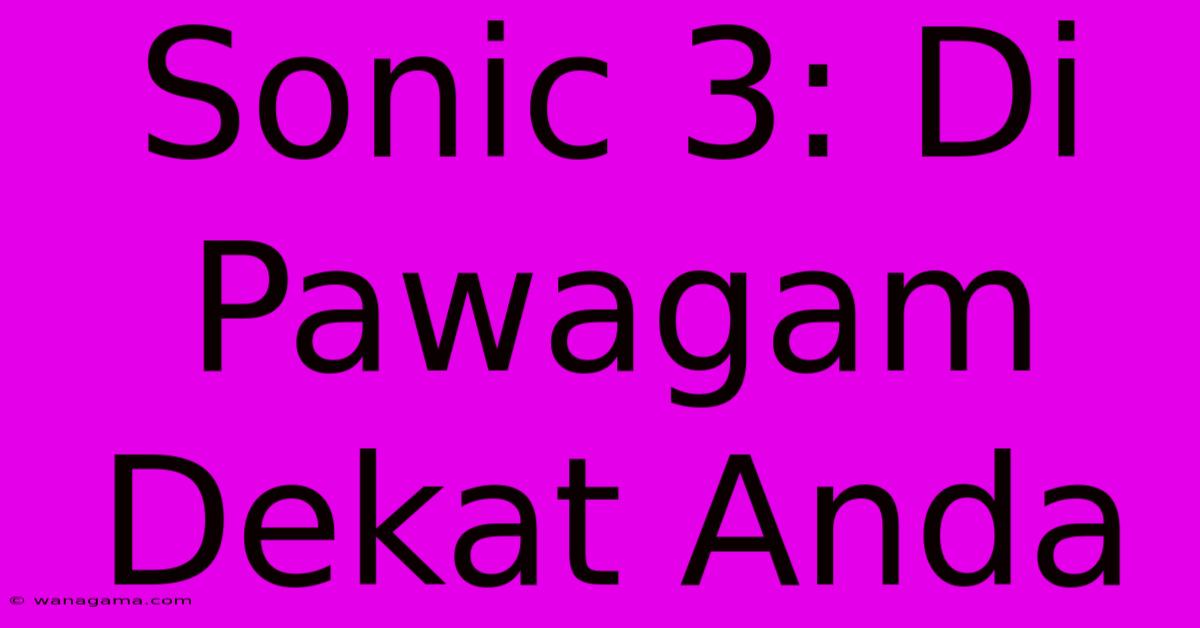 Sonic 3: Di Pawagam Dekat Anda