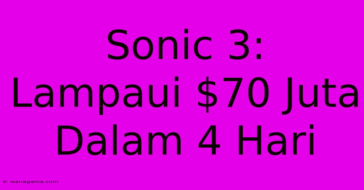 Sonic 3:  Lampaui $70 Juta Dalam 4 Hari