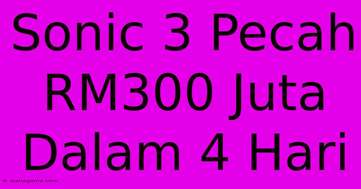 Sonic 3 Pecah RM300 Juta Dalam 4 Hari Sonic 3 Pecah RM300 Juta Dalam 4 Hari