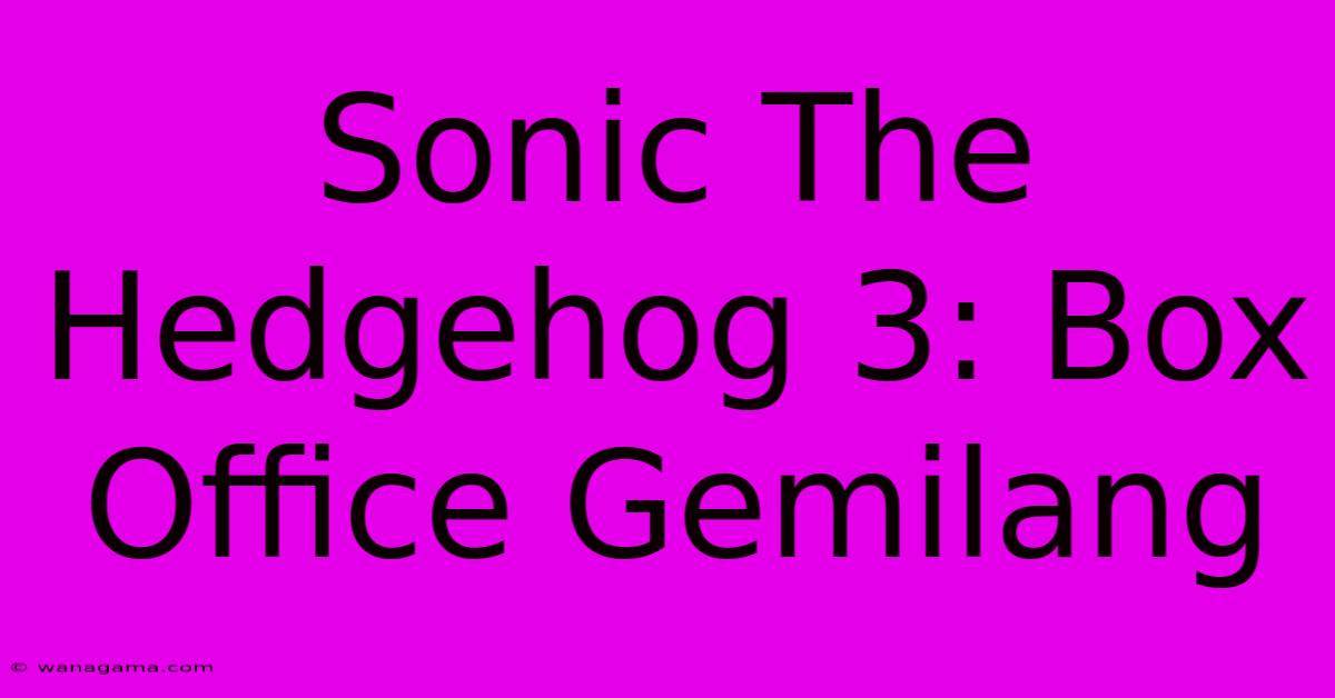 Sonic The Hedgehog 3: Box Office Gemilang