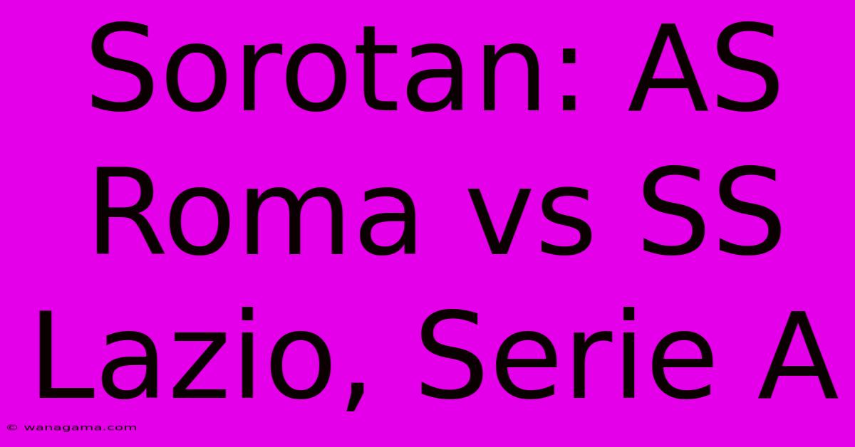 Sorotan: AS Roma Vs SS Lazio, Serie A