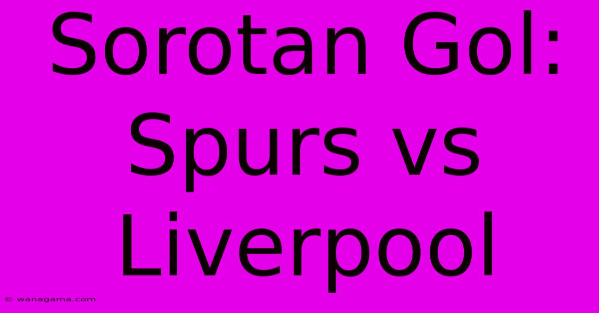 Sorotan Gol: Spurs Vs Liverpool