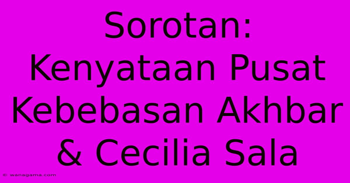 Sorotan: Kenyataan Pusat Kebebasan Akhbar & Cecilia Sala