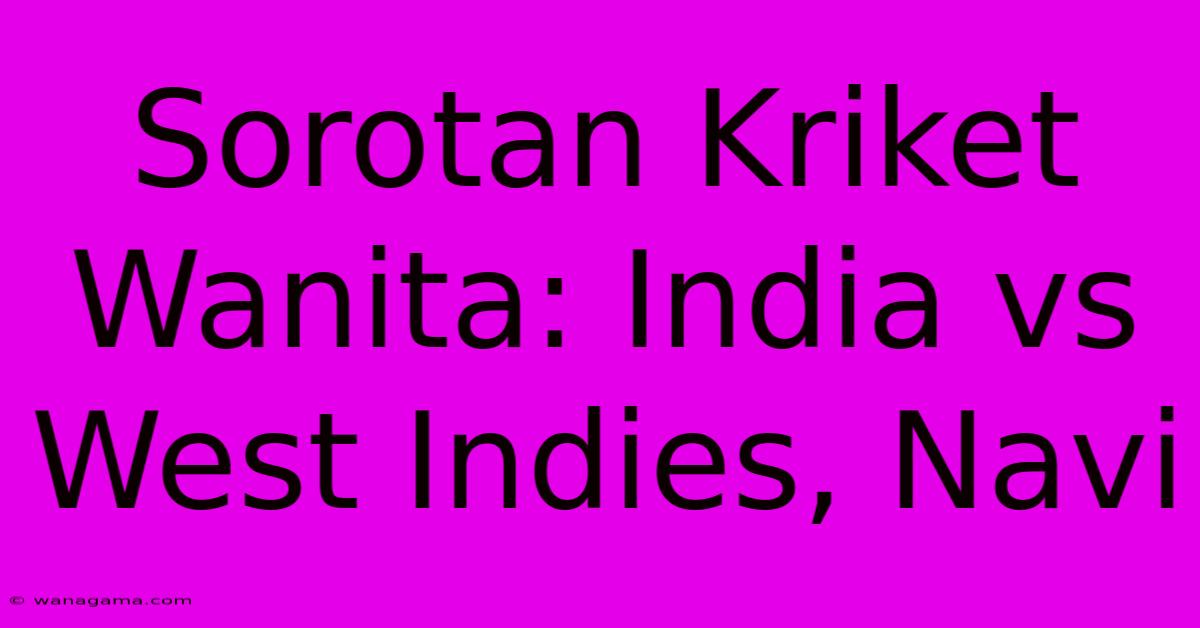 Sorotan Kriket Wanita: India Vs West Indies, Navi Sorotan Kriket Wanita: India Vs West Indies, Navi