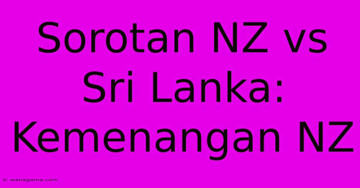 Sorotan NZ Vs Sri Lanka: Kemenangan NZ