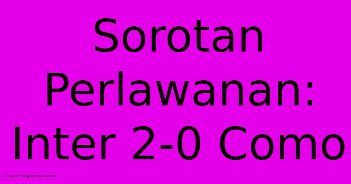 Sorotan Perlawanan: Inter 2-0 Como