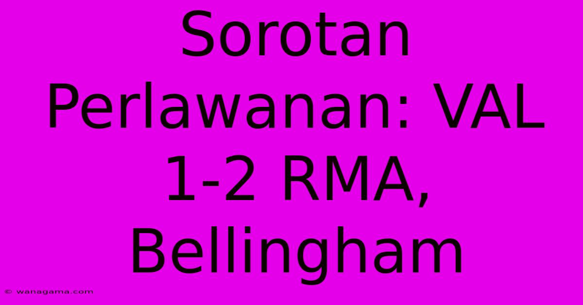 Sorotan Perlawanan: VAL 1-2 RMA, Bellingham