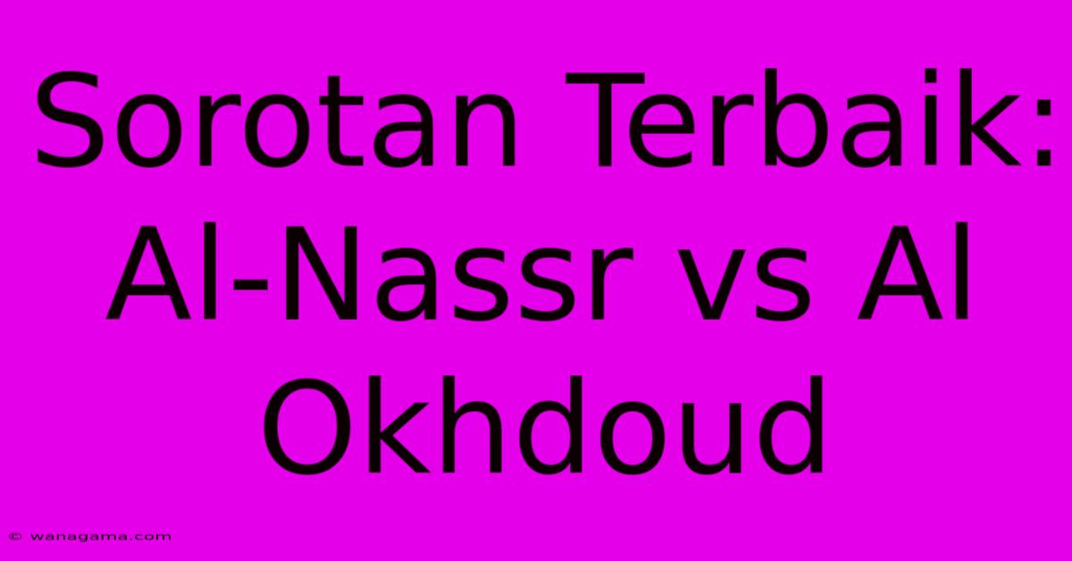 Sorotan Terbaik: Al-Nassr Vs Al Okhdoud