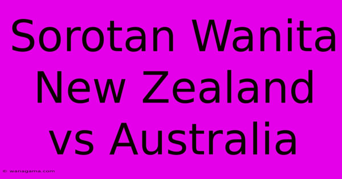 Sorotan Wanita New Zealand Vs Australia