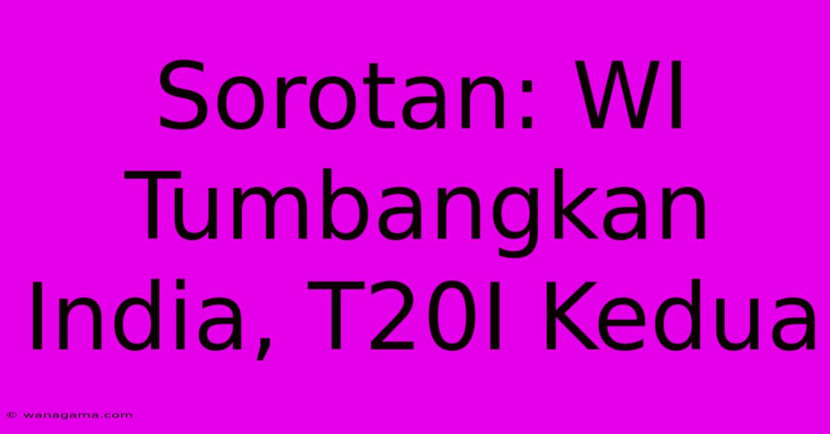 Sorotan: WI Tumbangkan India, T20I Kedua Sorotan: WI Tumbangkan India, T20I Kedua