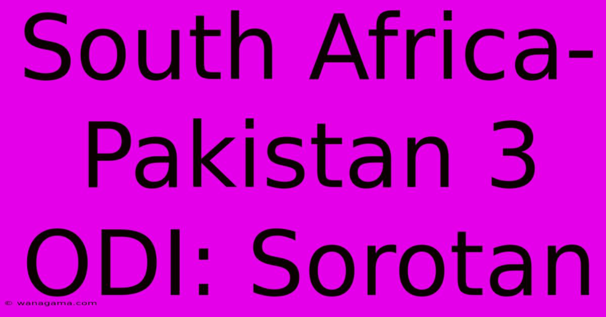 South Africa-Pakistan 3 ODI: Sorotan