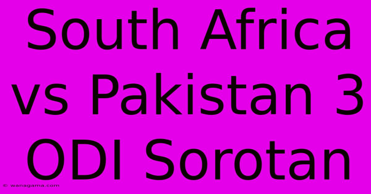 South Africa Vs Pakistan 3 ODI Sorotan