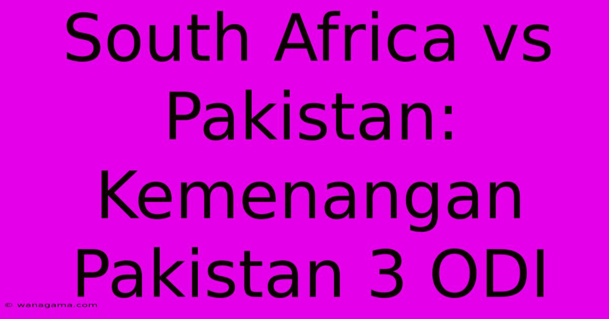 South Africa Vs Pakistan: Kemenangan Pakistan 3 ODI