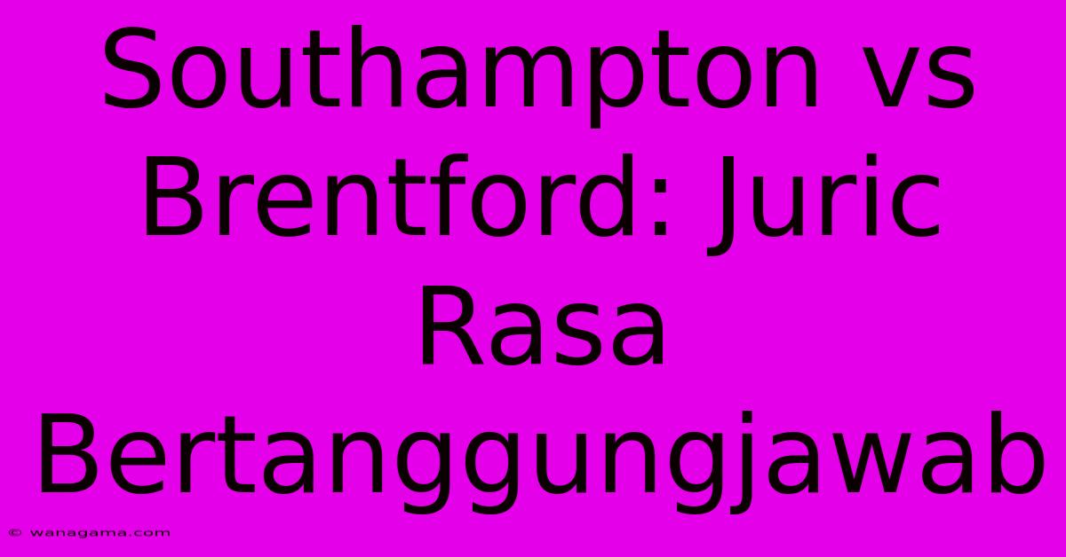 Southampton Vs Brentford: Juric Rasa Bertanggungjawab