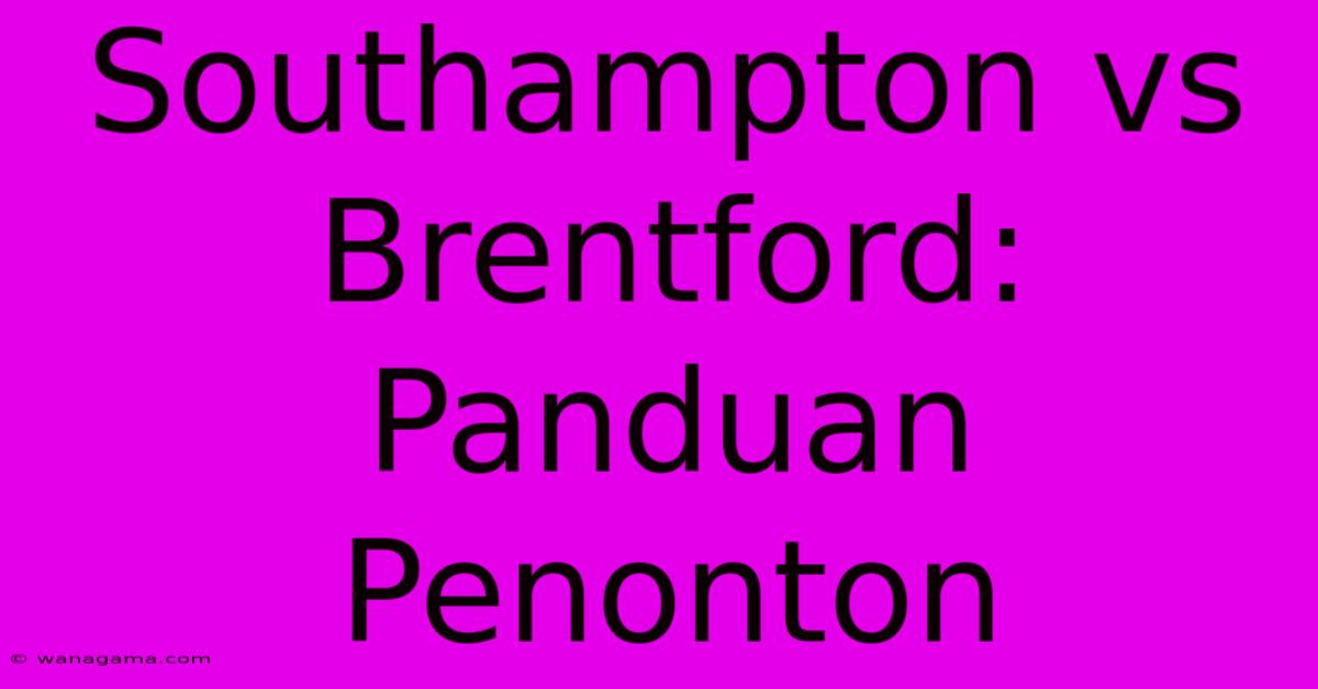 Southampton Vs Brentford: Panduan Penonton