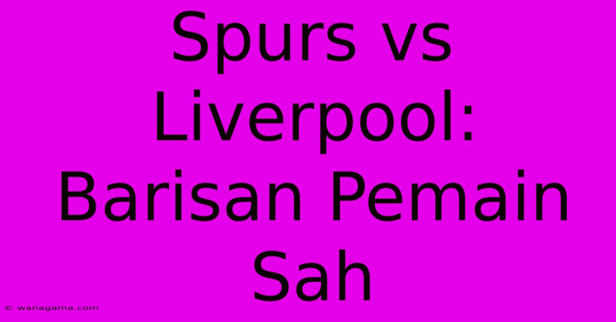 Spurs Vs Liverpool: Barisan Pemain Sah