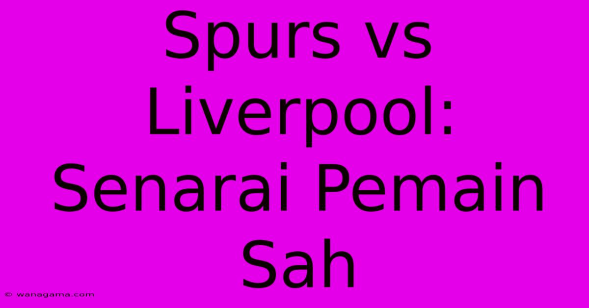 Spurs Vs Liverpool: Senarai Pemain Sah