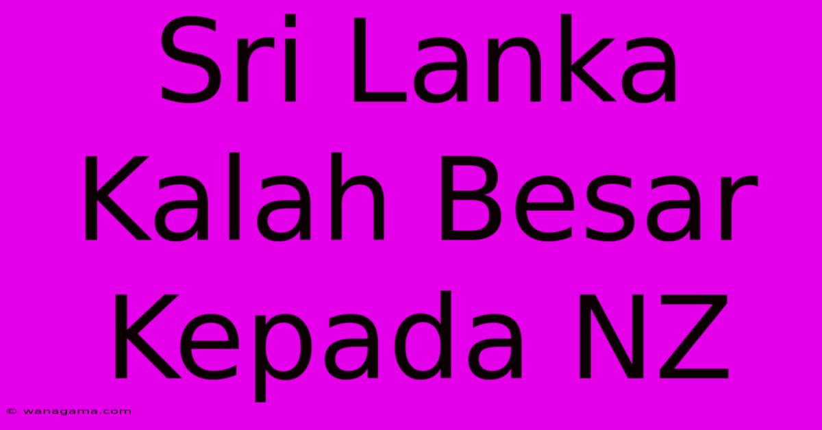 Sri Lanka Kalah Besar Kepada NZ