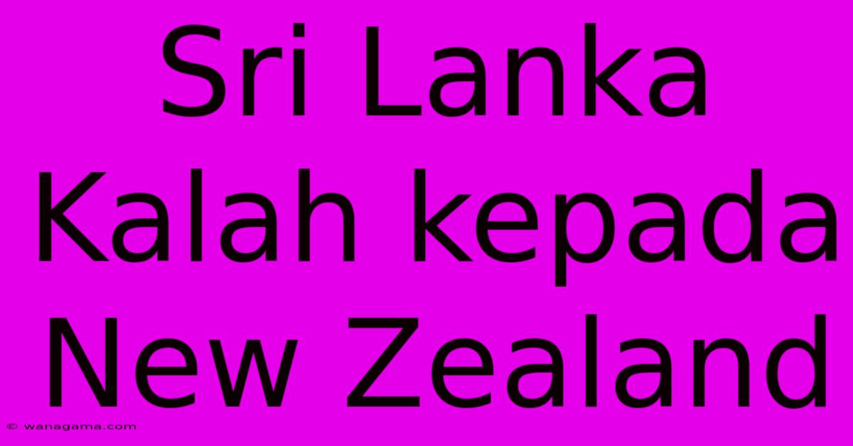 Sri Lanka Kalah Kepada New Zealand